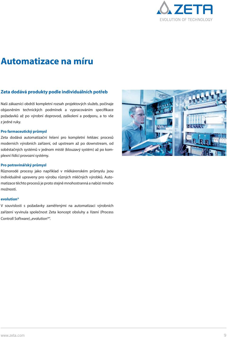 Pro farmaceutický průmysl Zeta dodává automatizační řešení pro kompletní řetězec procesů moderních výrobních zařízení, od upstream až po downstream, od soběstačných systémů v jednom místě (klouzavý