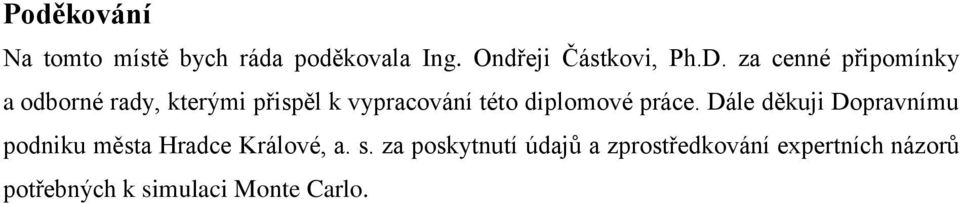 diplomové práce. Dále děkuji Dopravnímu podniku města Hradce Králové, a. s.