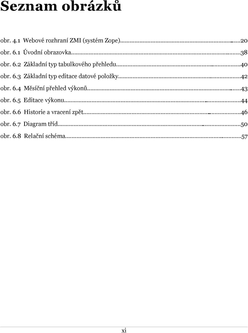 ..42 obr. 6.4 Měsíční přehled výkonů...43 obr. 6.5 Editace výkonu...44 obr. 6.6 Historie a vracení zpět.