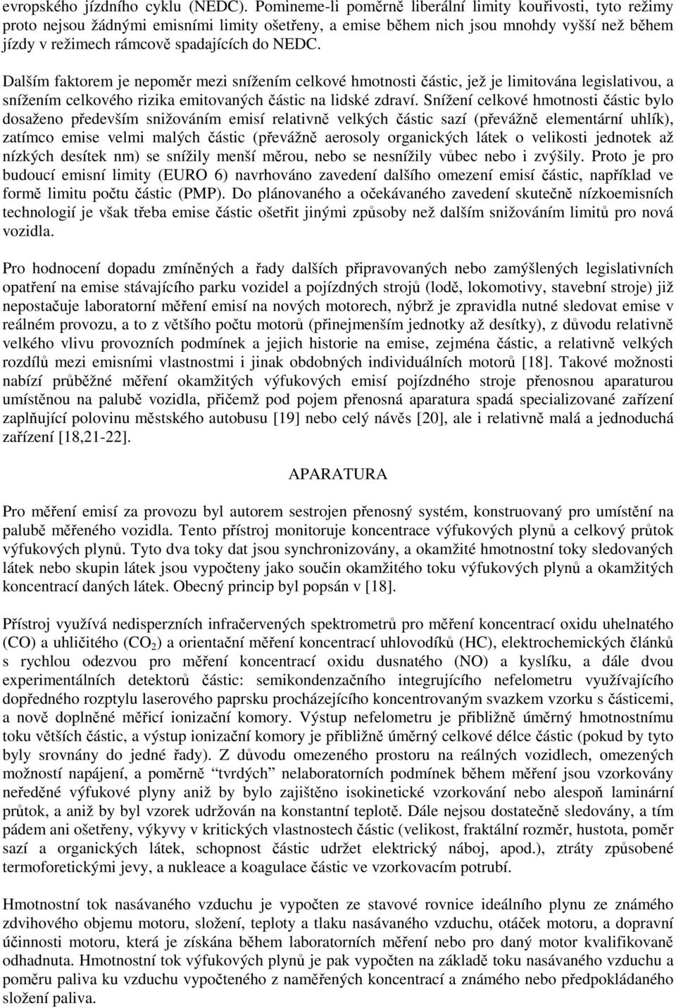 Dalším faktorem je nepoměr mezi snížením celkové hmotnosti částic, jež je limitována legislativou, a snížením celkového rizika emitovaných částic na lidské zdraví.