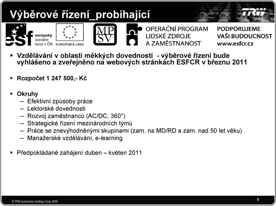 dovednosti Rozvoj zaměstnanců (AC/DC, 360 ) Strategické řízení mezinárodních týmů Pá Práce se znevýhodněnými ě ý