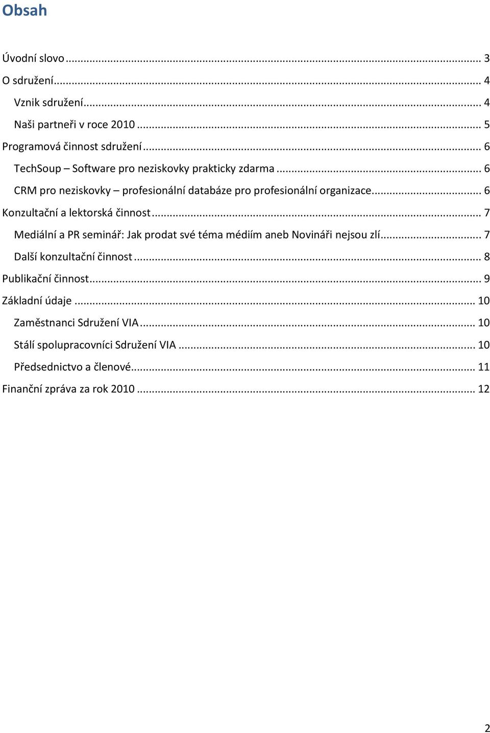 .. 6 Konzultační a lektorská činnost... 7 Mediální a PR seminář: Jak prodat své téma médiím aneb Novináři nejsou zlí... 7 Další konzultační činnost.