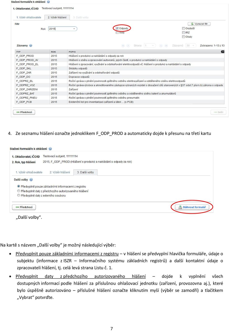 (informace z ISZR Informačního systému základních registrů) a další kontaktní údaje o zpracovateli hlášení, tj. celá levá strana Listu č. 1.