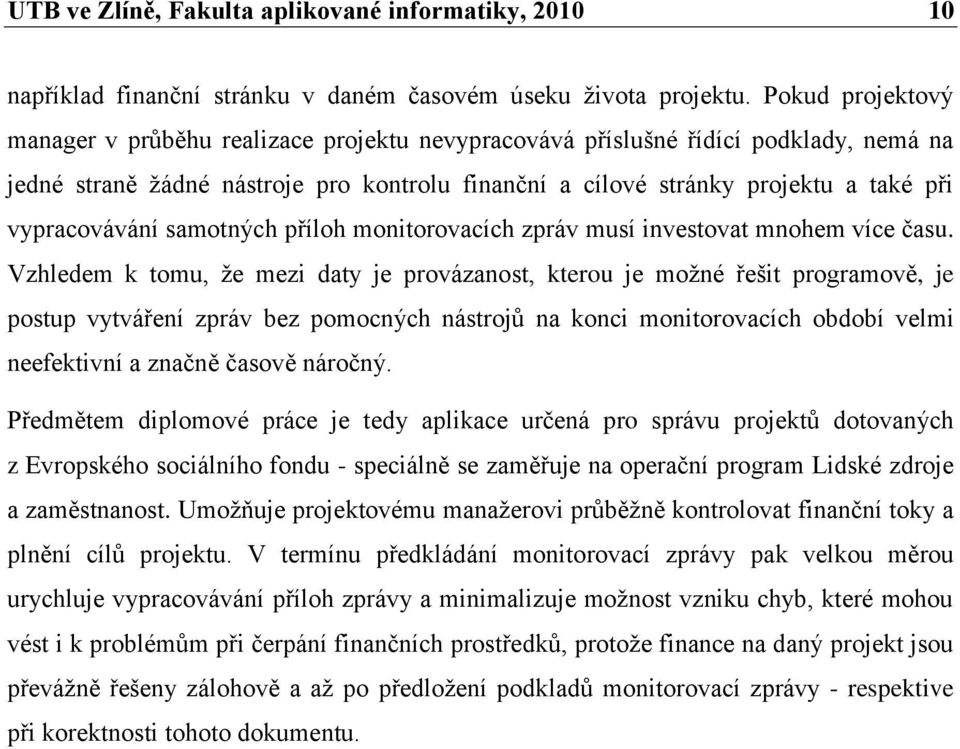 vypracovávání samotných příloh monitorovacích zpráv musí investovat mnohem více času.