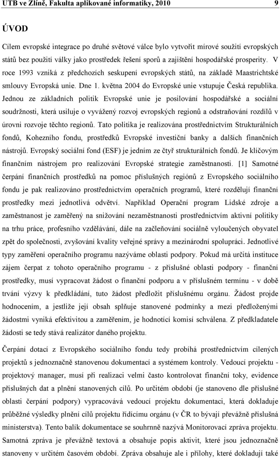 května 2004 do Evropské unie vstupuje Česká republika.