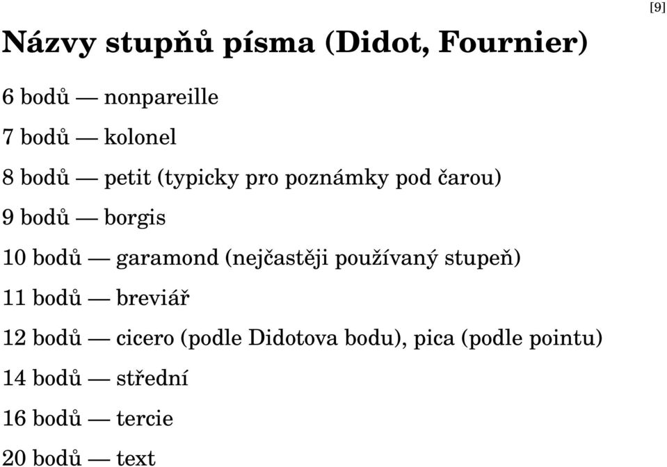 garamond (nejčastěji používaný stupeň) 11 bodů breviář 12 bodů cicero