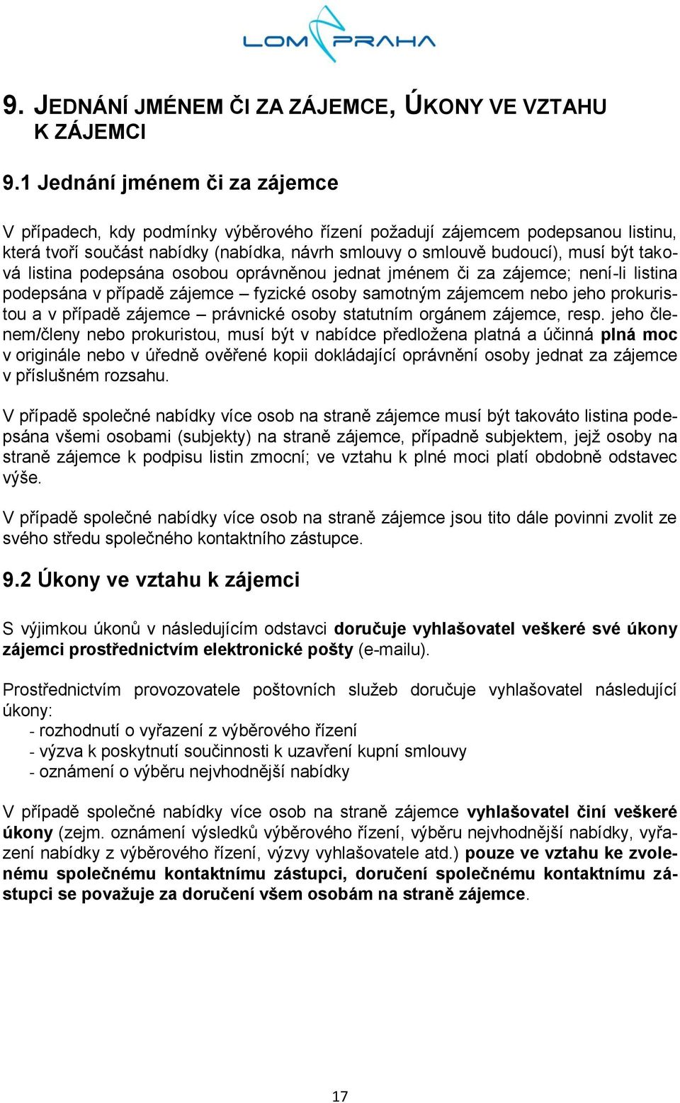 taková listina podepsána osobou oprávněnou jednat jménem či za zájemce; není-li listina podepsána v případě zájemce fyzické osoby samotným zájemcem nebo jeho prokuristou a v případě zájemce právnické