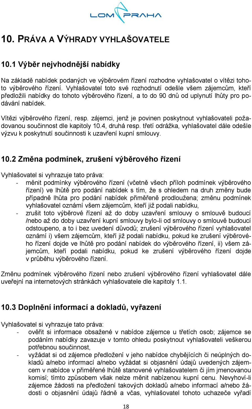 zájemci, jenž je povinen poskytnout vyhlašovateli požadovanou součinnost dle kapitoly 10.4, druhá resp. třetí odrážka, vyhlašovatel dále odešle výzvu k poskytnutí součinnosti k uzavření kupní smlouvy.