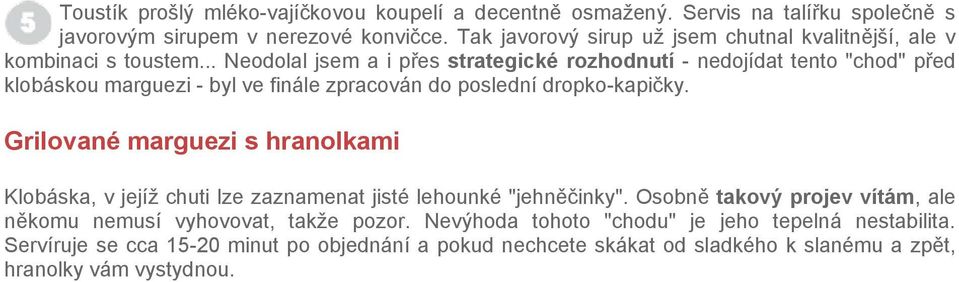 .. Neodolal jsem a i přes strategické rozhodnutí - nedojídat tento "chod" před klobáskou marguezi - byl ve finále zpracován do poslední dropko-kapičky.