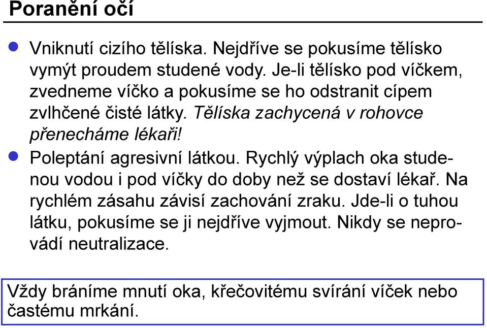 Tělíska zachycená v rohovce přenecháme lékaři! Poleptání agresivní látkou.