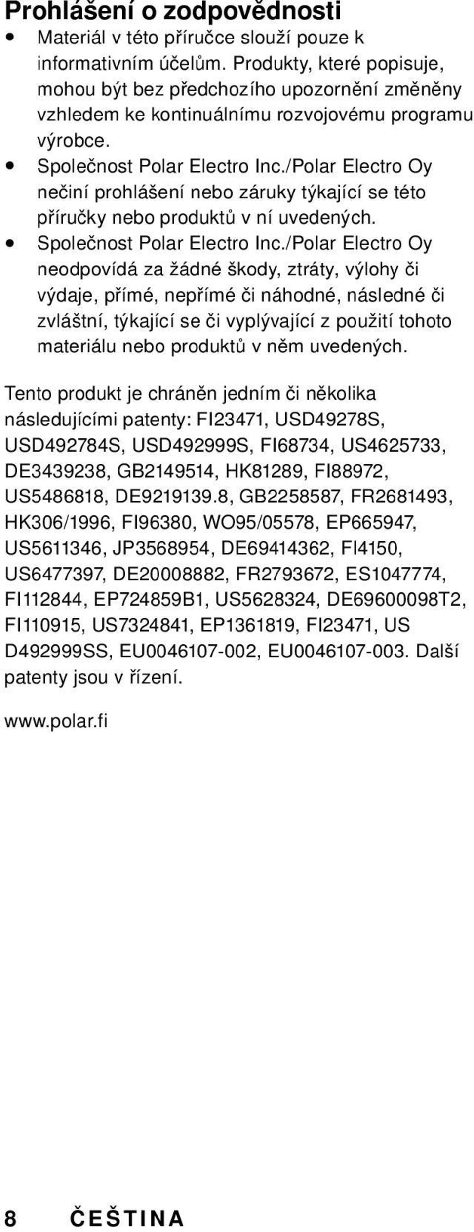 /Polar Electro Oy nečiní prohlášení nebo záruky týkající se této příručky nebo produktů v ní uvedených. Společnost Polar Electro Inc.