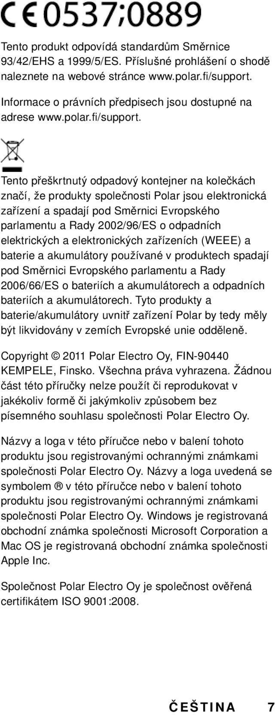 Tento přeškrtnutý odpadový kontejner na kolečkách značí, že produkty společnosti Polar jsou elektronická zařízení a spadají pod Směrnici Evropského parlamentu a Rady 2002/96/ES o odpadních