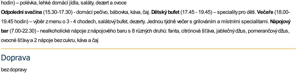 Jednou týdně večer s grilováním a místními specialitami. Nápojový bar (7.00-22.