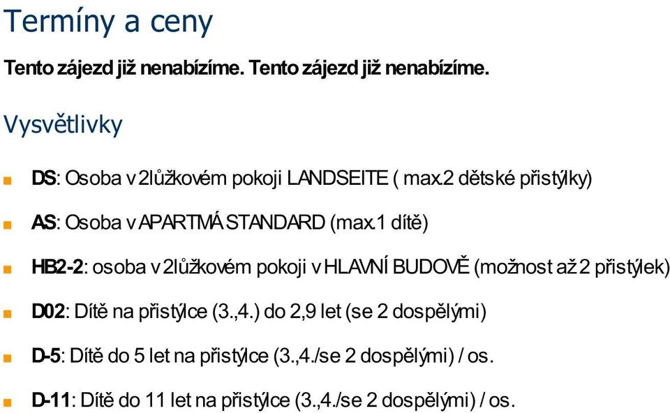 1 dítě) HB2-2: osoba v 2lůžkovém pokoji v HLAVNÍ BUDOVĚ (možnost až 2 přistýlek) D02: Dítě na přistýlce (3.,4.