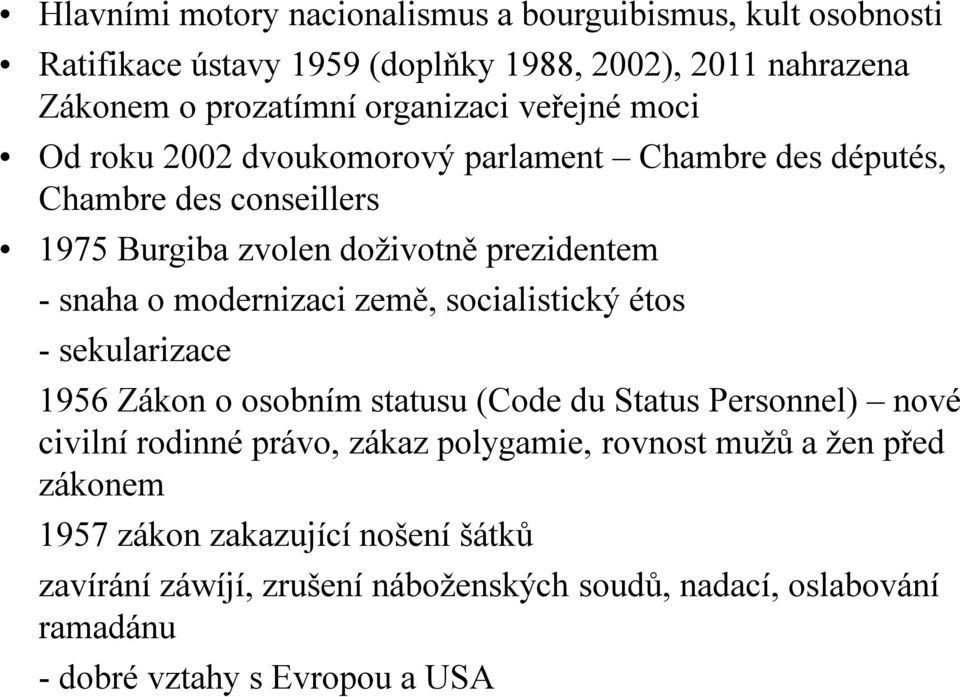 modernizaci země, socialistický étos - sekularizace 1956 Zákon o osobním statusu (Code du Status Personnel) nové civilní rodinné právo, zákaz polygamie,