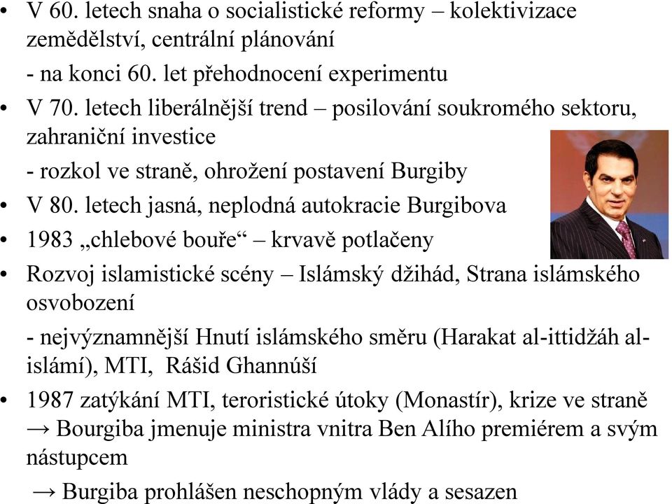 letech jasná, neplodná autokracie Burgibova 1983 chlebové bouře krvavě potlačeny Rozvoj islamistické scény Islámský džihád, Strana islámského osvobození - nejvýznamnější