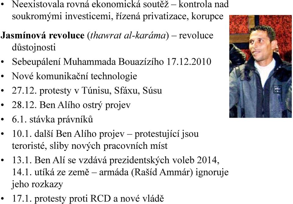 1. stávka právníků 10.1. další Ben Alího projev protestující jsou teroristé, sliby nových pracovních míst 13.1. Ben Alí se vzdává prezidentských voleb 2014, 14.