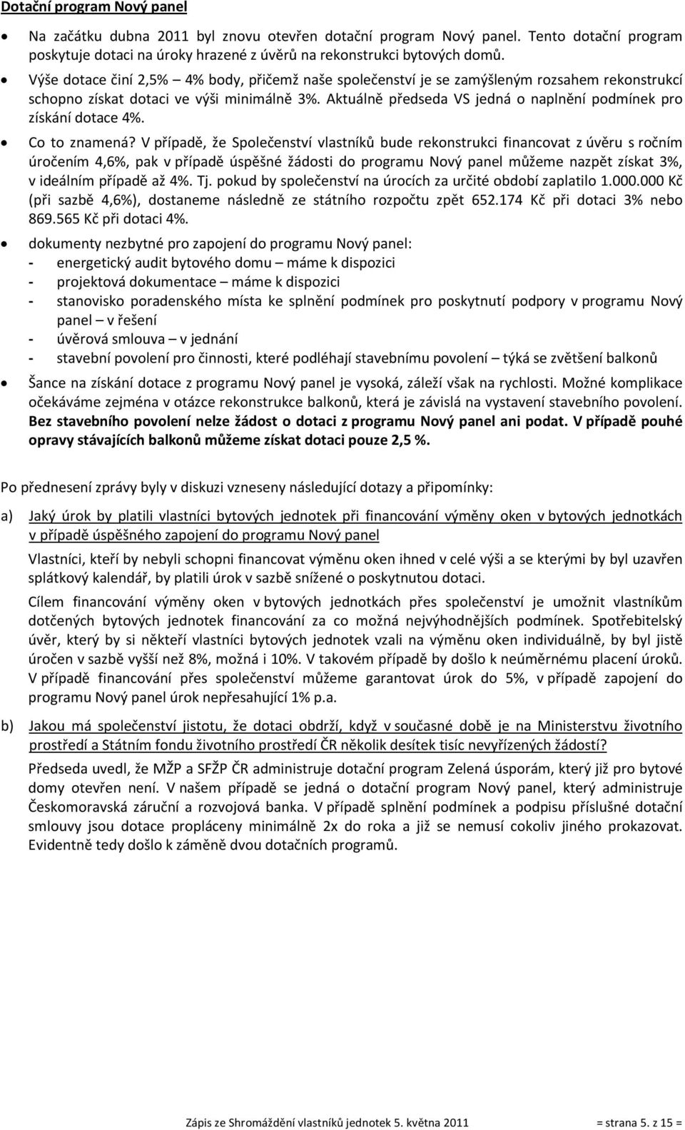 Aktuálně předseda VS jedná o naplnění podmínek pro získání dotace 4%. Co to znamená?