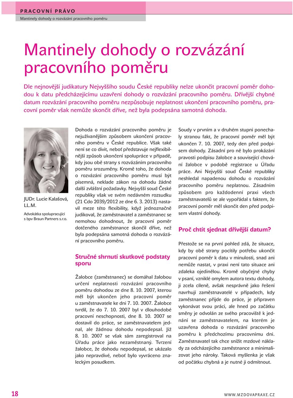 Dřívější chybné datum rozvázání pracovního poměru nezpůsobuje neplatnost ukončení pracovního poměru, pracovní poměr však nemůže skončit dříve, než byla podepsána samotná dohoda. JUDr.