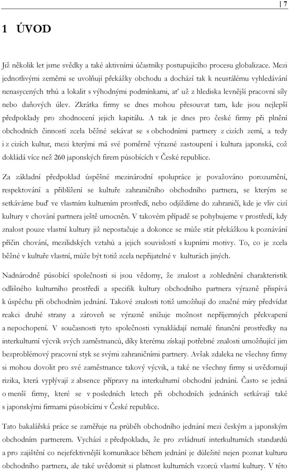 úlev. Zkrátka firmy se dnes mohou přesouvat tam, kde jsou nejlepší předpoklady pro zhodnocení jejich kapitálu.