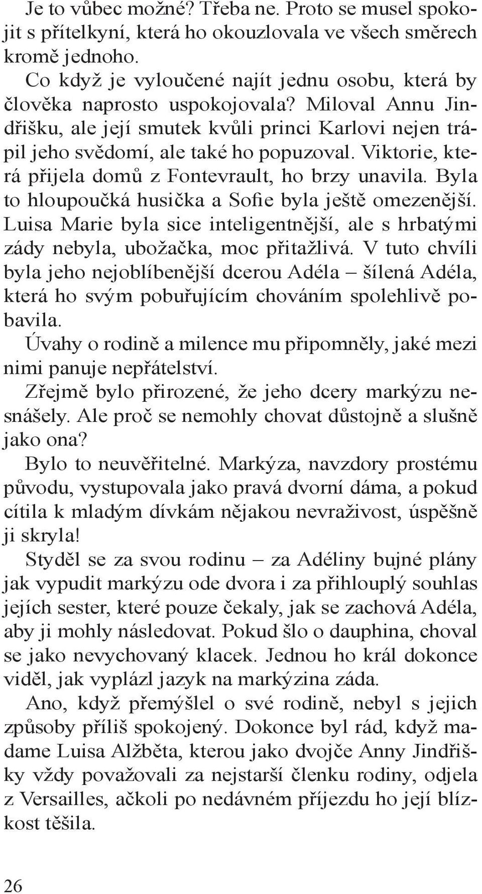 Byla to hloupoučká husička a Sofie byla ještě omezenější. Luisa Marie byla sice inteligentnější, ale s hrbatými zády nebyla, ubožačka, moc přitažlivá.