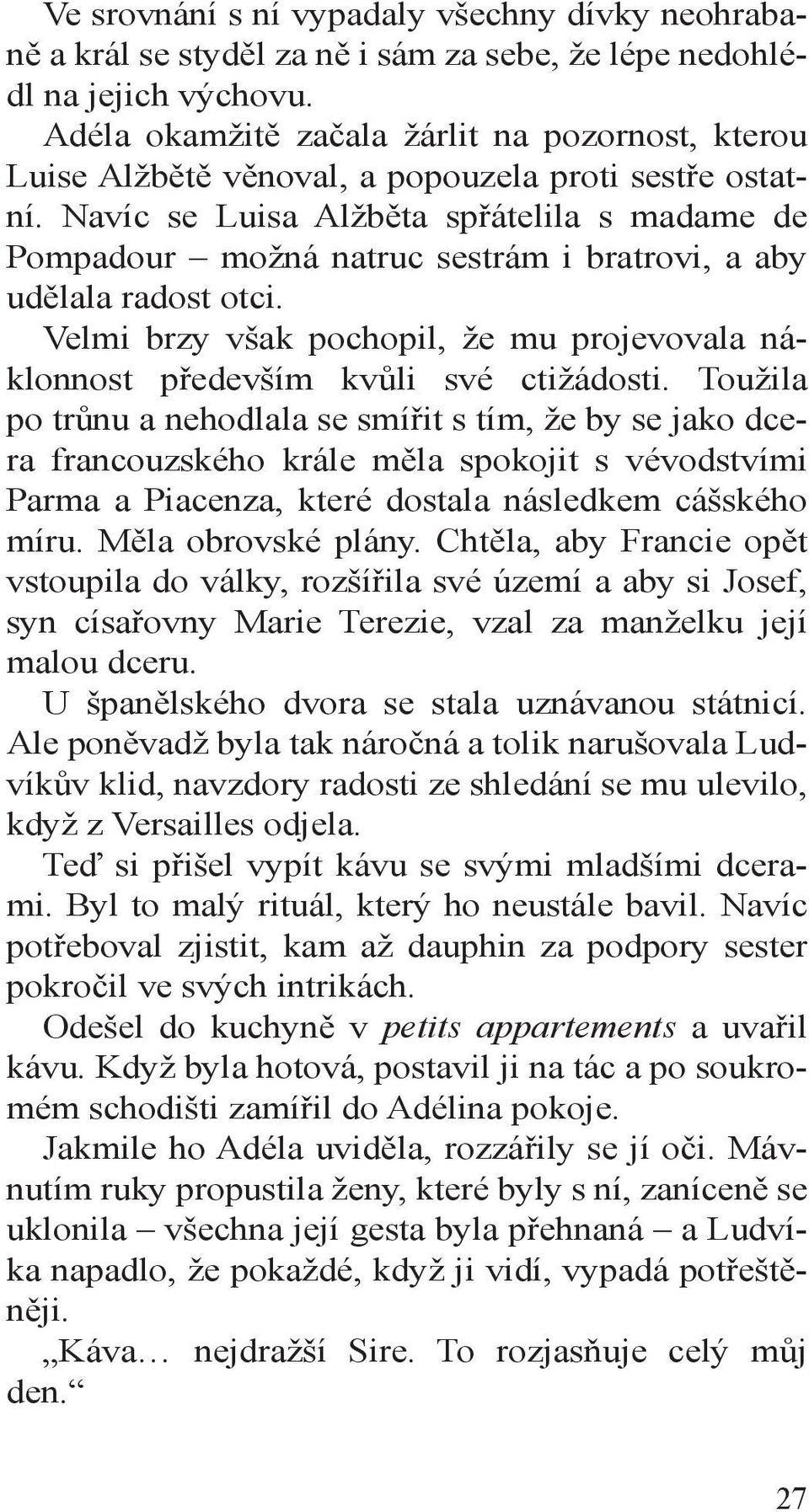 Navíc se Luisa Alžběta spřátelila s madame de Pompadour možná natruc sestrám i bratrovi, a aby udělala radost otci.