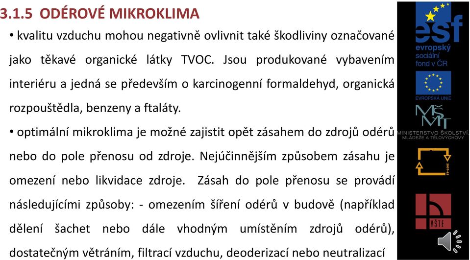 optimální mikroklima je možné zajistit opět zásahem do zdrojů odérů nebo do pole přenosu od zdroje.