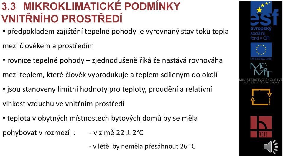 teplem sdíleným do okolí jsou stanoveny limitní hodnoty pro teploty, proudění a relativní vlhkost vzduchu ve vnitřním