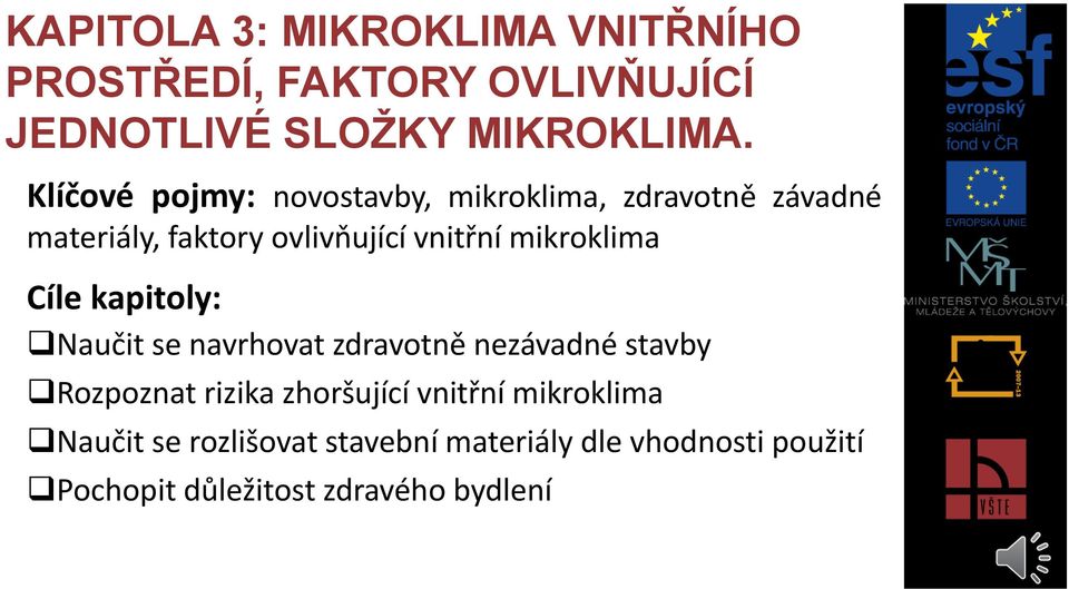 mikroklima Cíle kapitoly: Naučit se navrhovat zdravotně nezávadné stavby Rozpoznat rizika zhoršující