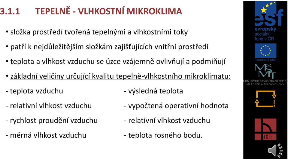 veličiny určující kvalitu tepelně-vlhkostního mikroklimatu: - teplota vzduchu - výsledná teplota - relativní vlhkost