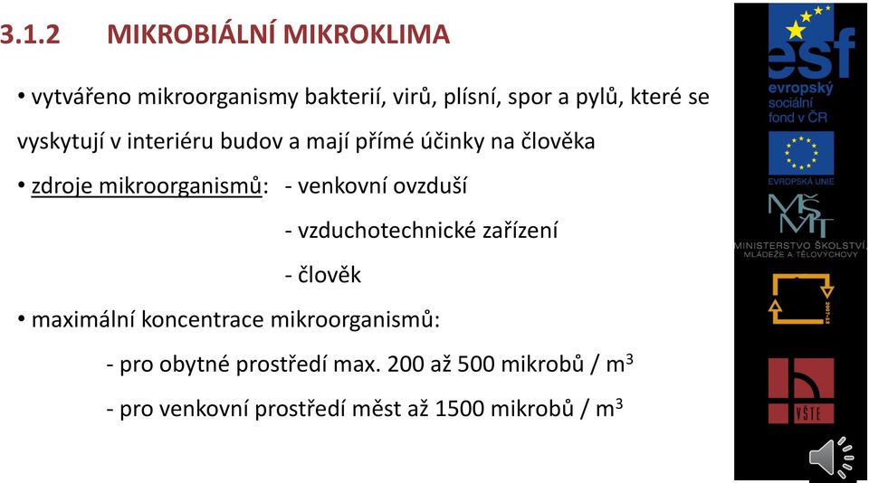 venkovní ovzduší - vzduchotechnické zařízení - člověk maximální koncentrace mikroorganismů: -