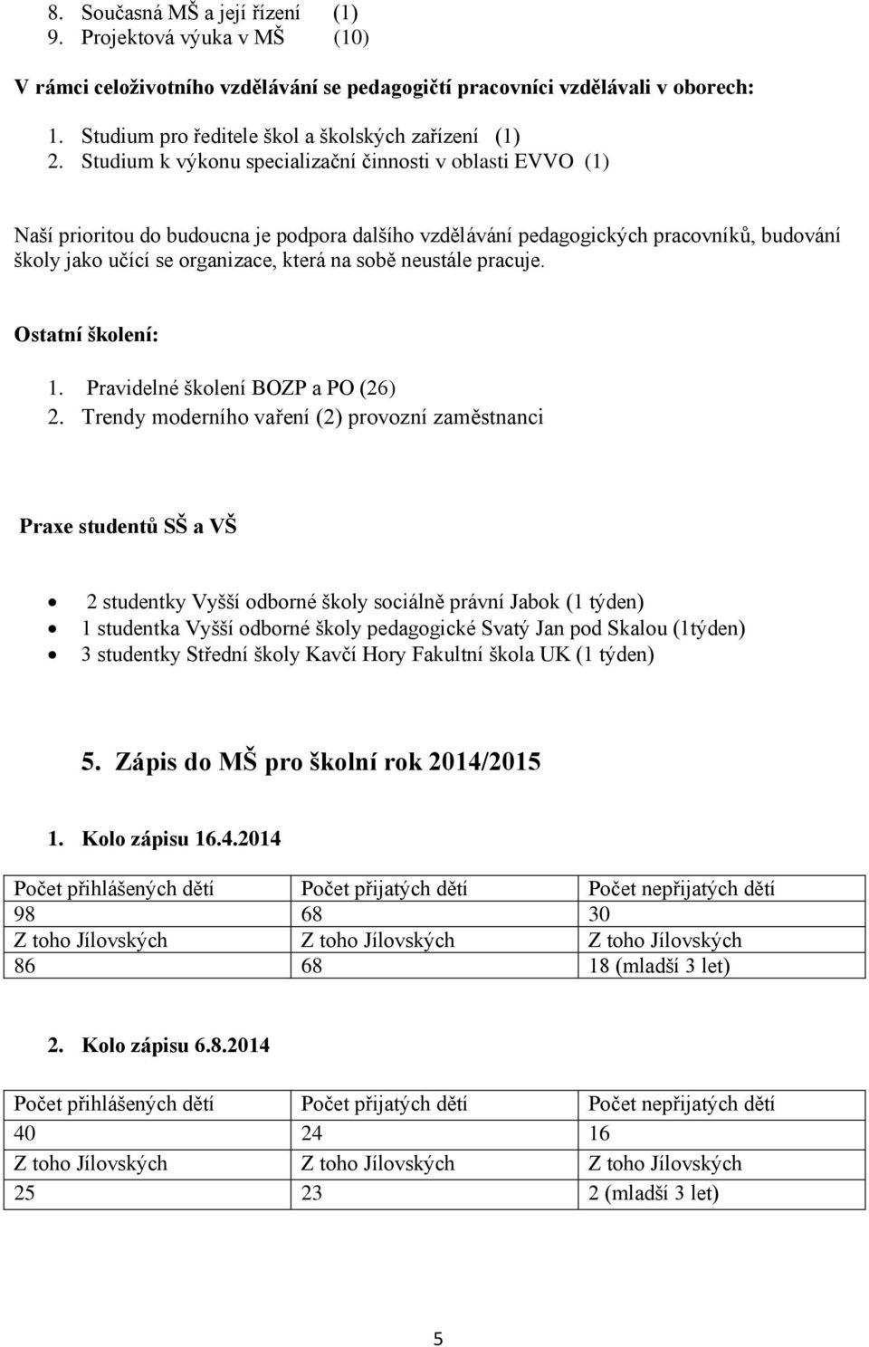 neustále pracuje. Ostatní školení: 1. Pravidelné školení BOZP a PO (26) 2.