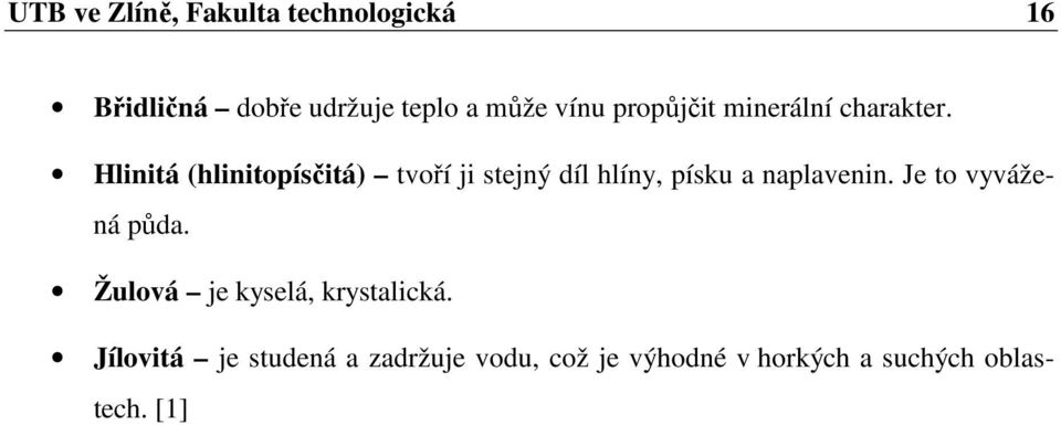 Hlinitá (hlinitopísčitá) tvoří ji stejný díl hlíny, písku a naplavenin.