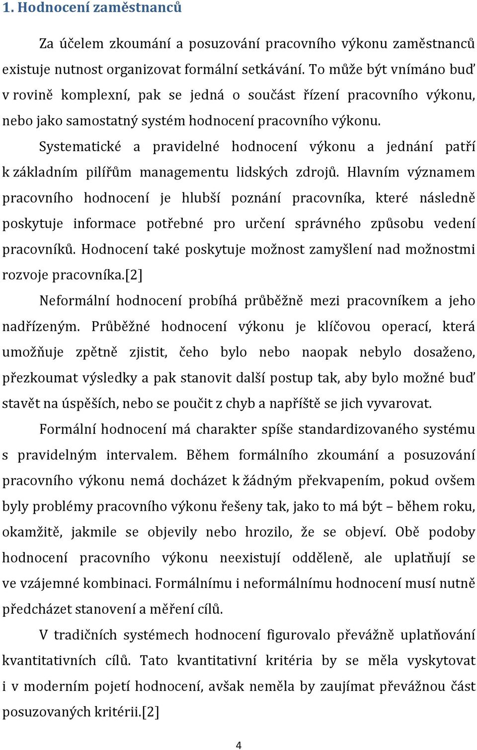 Systematické a pravidelné hodnocení výkonu a jednání patří k základním pilířům managementu lidských zdrojů.