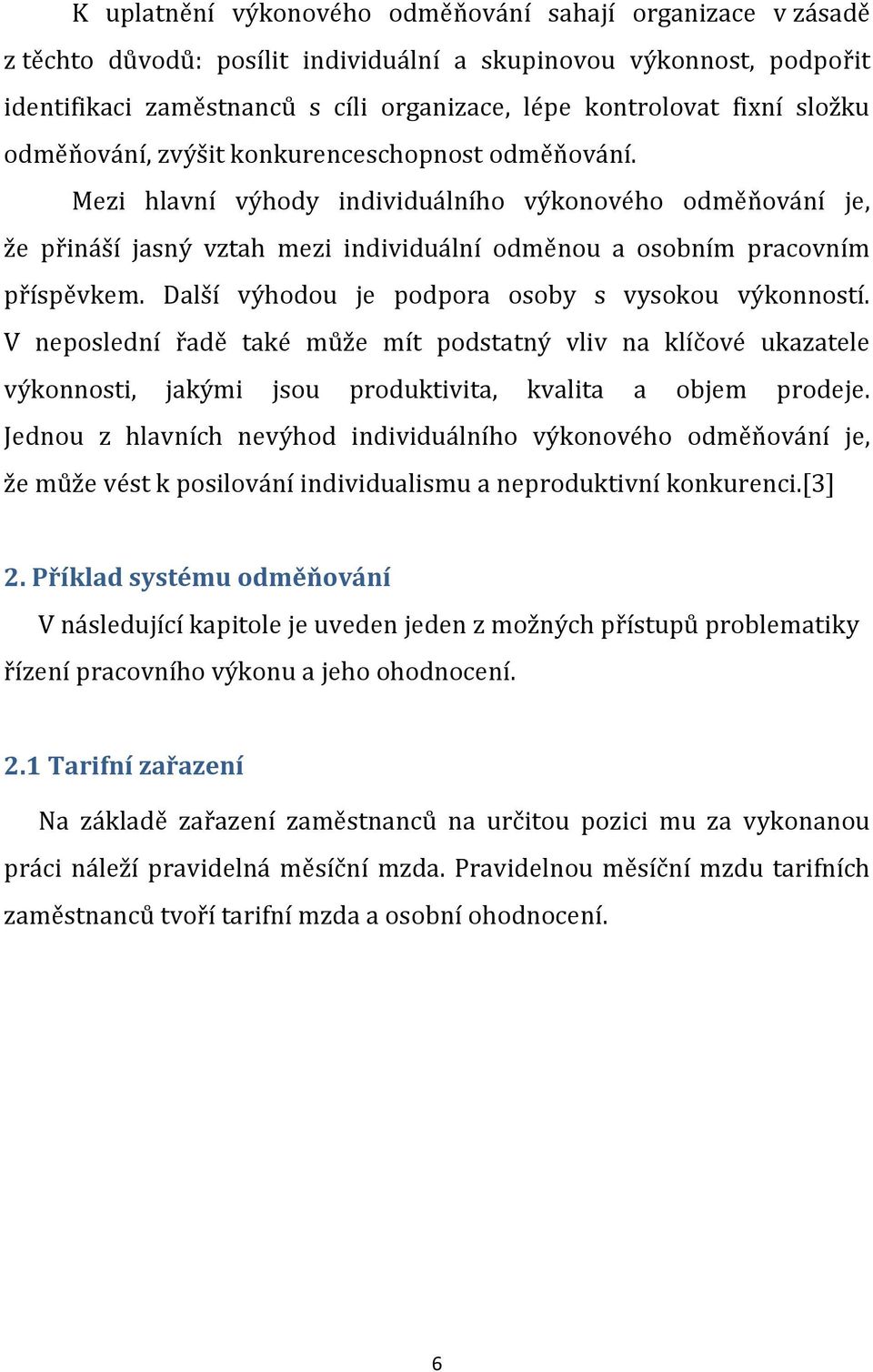 Další výhodou je podpora osoby s vysokou výkonností. V neposlední řadě také může mít podstatný vliv na klíčové ukazatele výkonnosti, jakými jsou produktivita, kvalita a objem prodeje.