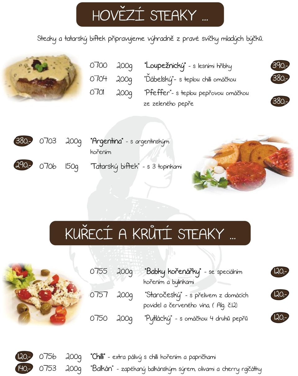 argentinským kořením 0706 150g Tatarský biftek - s 3 topinkami KUŘECÍ A KRŮTÍ STEAKY.