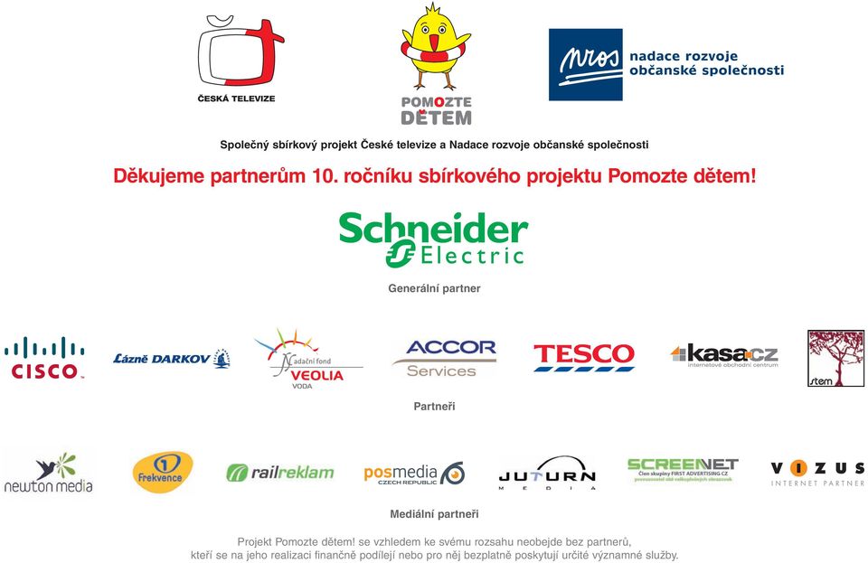 Generální partner Partneři Mediální partneři Projekt Pomozte dětem!