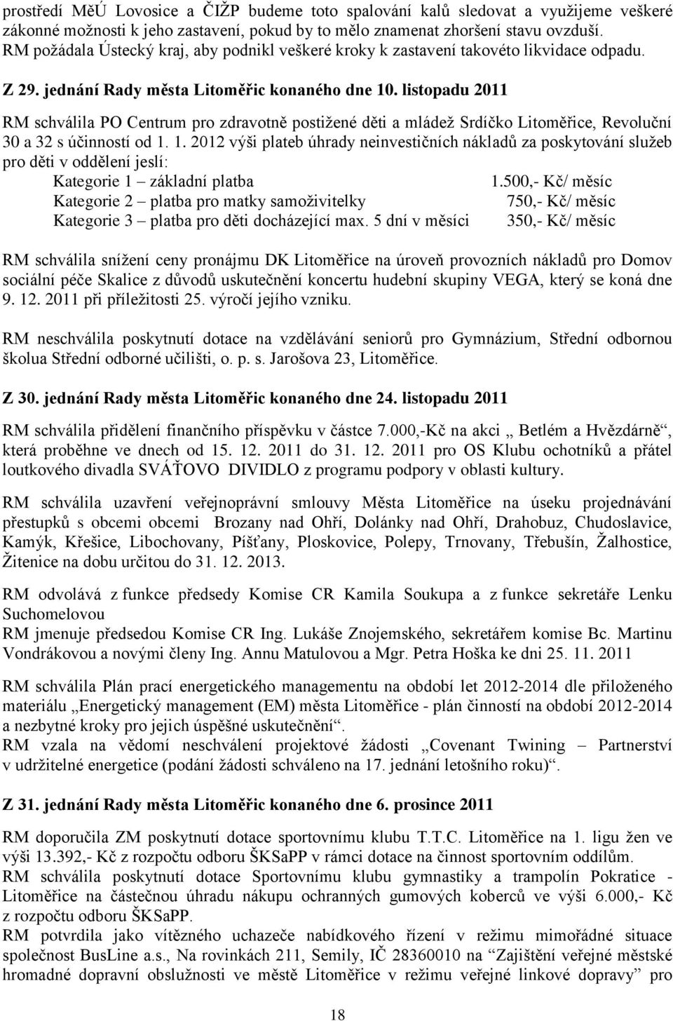 listopadu 2011 RM schválila PO Centrum pro zdravotně postižené děti a mládež Srdíčko Litoměřice, Revoluční 30 a 32 s účinností od 1.