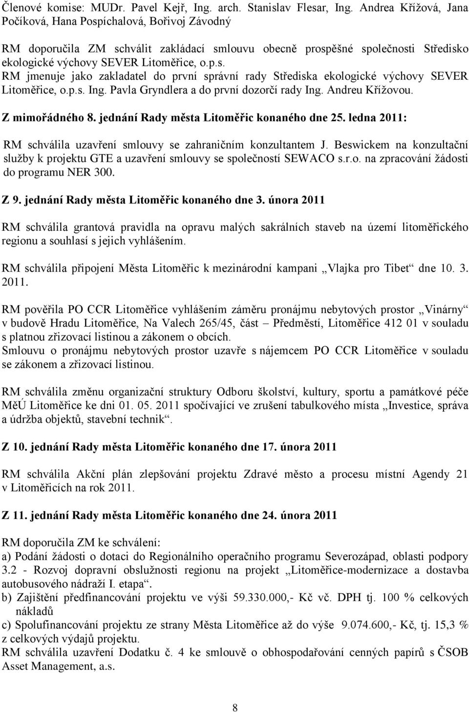 p.s. Ing. Pavla Gryndlera a do první dozorčí rady Ing. Andreu Křížovou. Z mimořádného 8. jednání Rady města Litoměřic konaného dne 25.