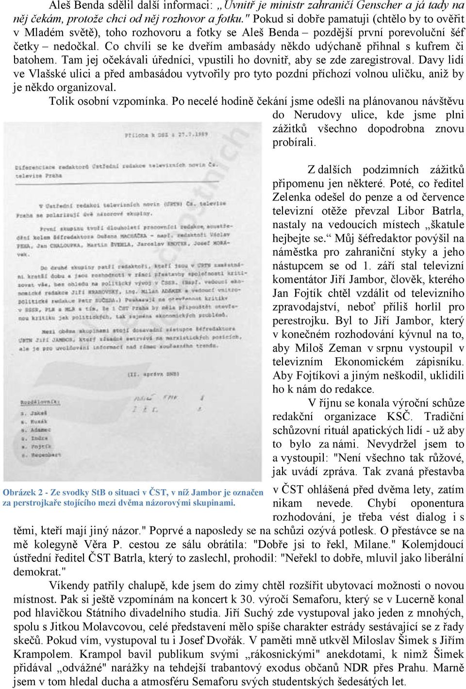 Co chvíli se ke dveřím ambasády někdo udýchaně přihnal s kufrem či batohem. Tam jej očekávali úředníci, vpustili ho dovnitř, aby se zde zaregistroval.