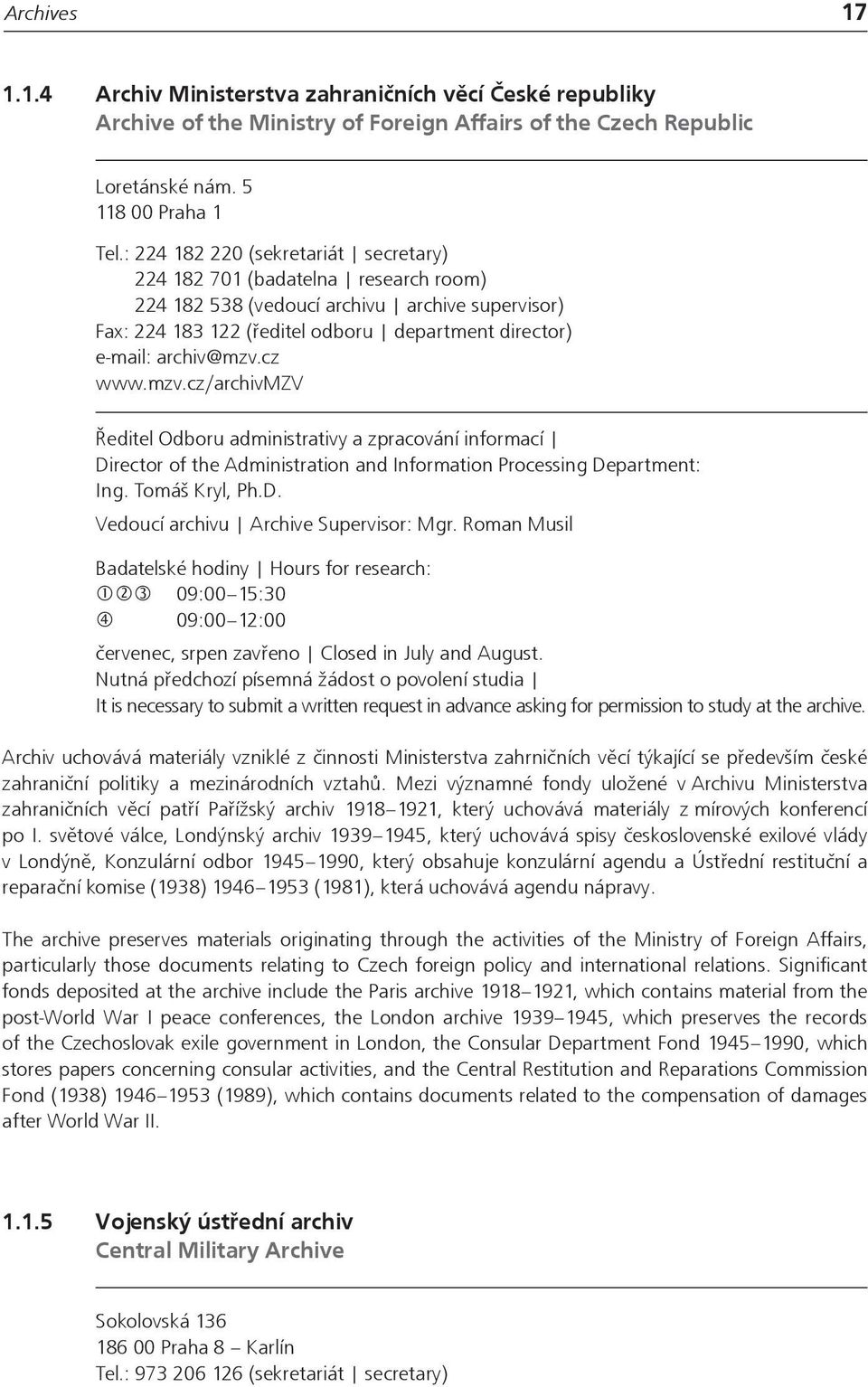 cz www.mzv.cz/archivmzv Ředitel Odboru administrativy a zpracování informací Director of the Administration and Information Processing Department: Ing. Tomáš Kryl, Ph.D. Vedoucí archivu Archive Supervisor: Mgr.