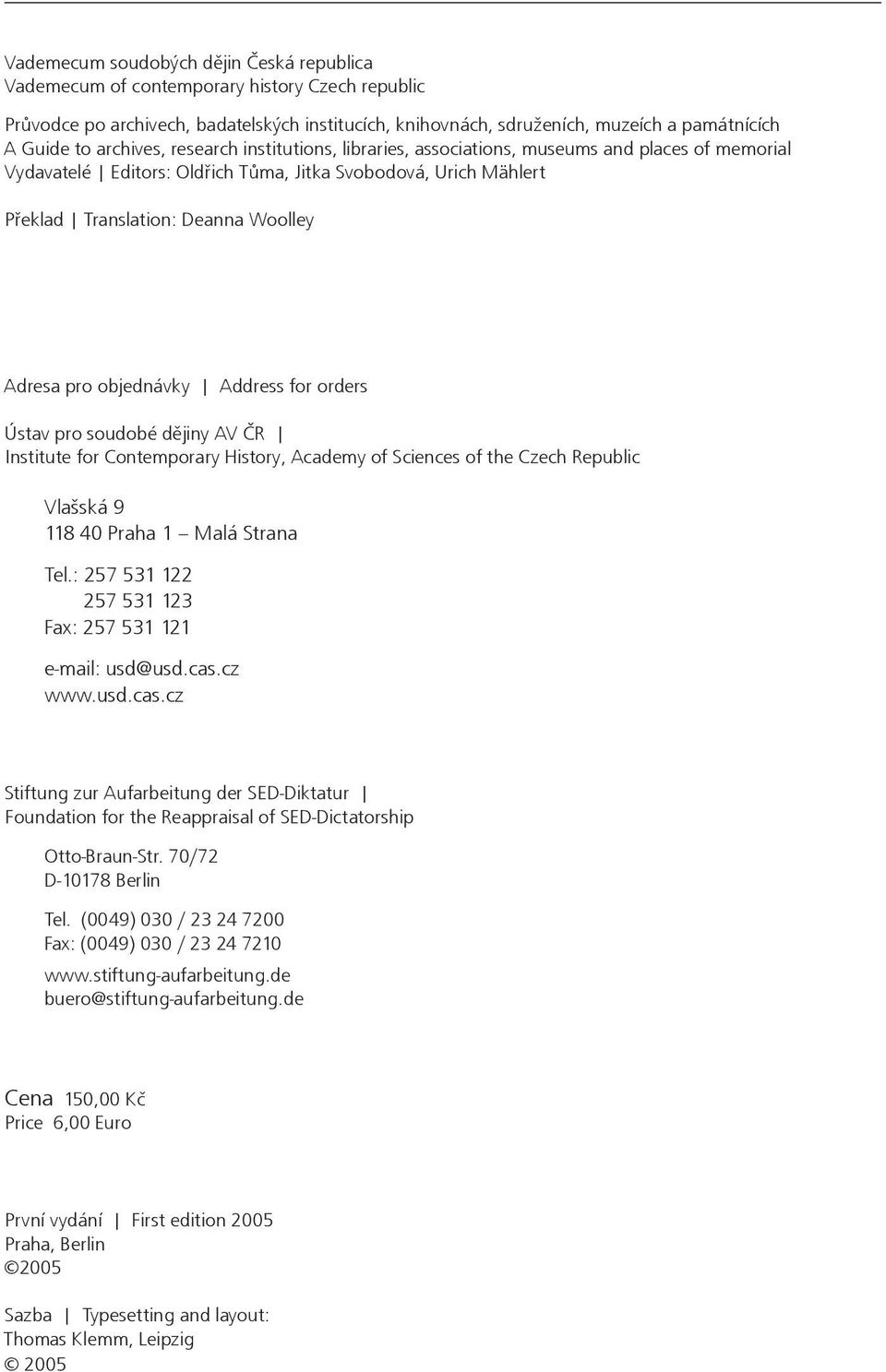 pro objednávky Address for orders Ústav pro soudobé dějiny AV ČR Institute for Contemporary History, Academy of Sciences of the Czech Republic Vlašská 9 118 40 Praha 1 Malá Strana Tel.