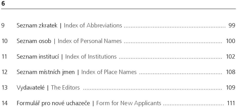 .. 100 11 Seznam institucí Index of Institutions.