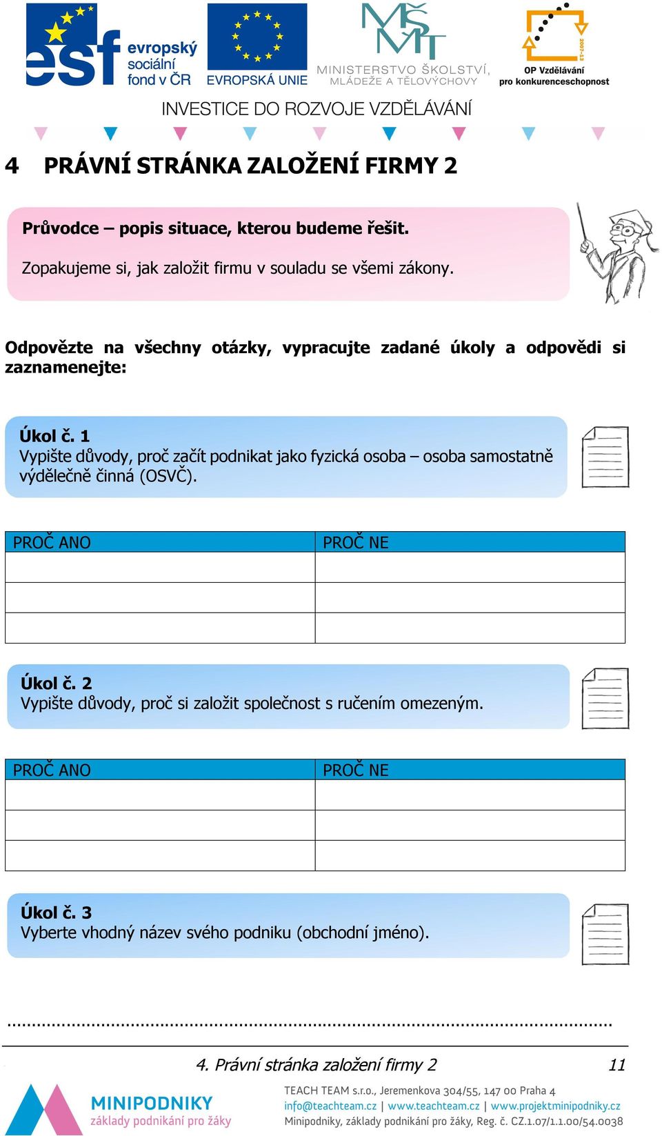 Odpovězte na všechny otázky, vypracujte zadané úkoly a odpovědi si zaznamenejte: Úkol č.