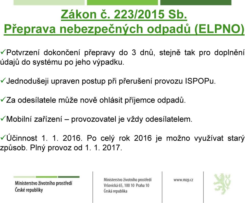 údajů do systému po jeho výpadku. Jednodušeji upraven postup při přerušení provozu ISPOPu.