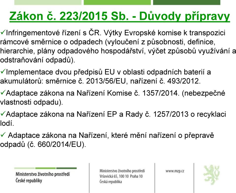 způsobů využívání a odstraňování odpadů). Implementace dvou předpisů EU v oblasti odpadních baterií a akumulátorů: směrnice č. 2013/56/EU, nařízení č.