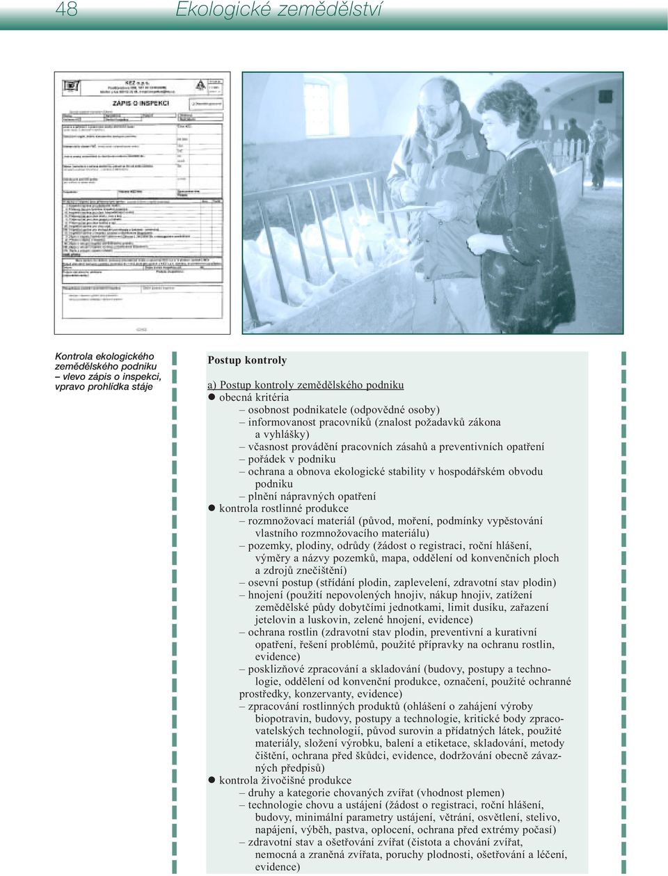 ekologické stability v hospodářském obvodu podniku plnění nápravných opatření kontrola rostlinné produkce rozmnožovací materiál (původ, moření, podmínky vypěstování vlastního rozmnožovacího