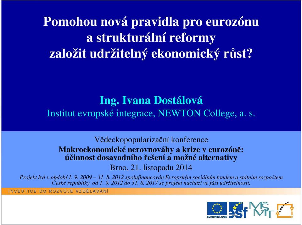 Vědeckopopularizační konference Makroekonomické nerovnováhy a krize v eurozóně: účinnost dosavadního řešení a možné alternativy