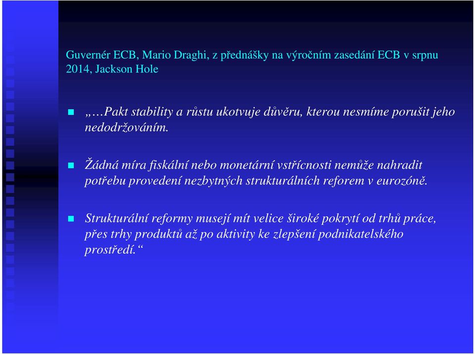Žádná míra fiskální nebo monetární vstřícnosti nemůže nahradit potřebu provedení nezbytných strukturálních