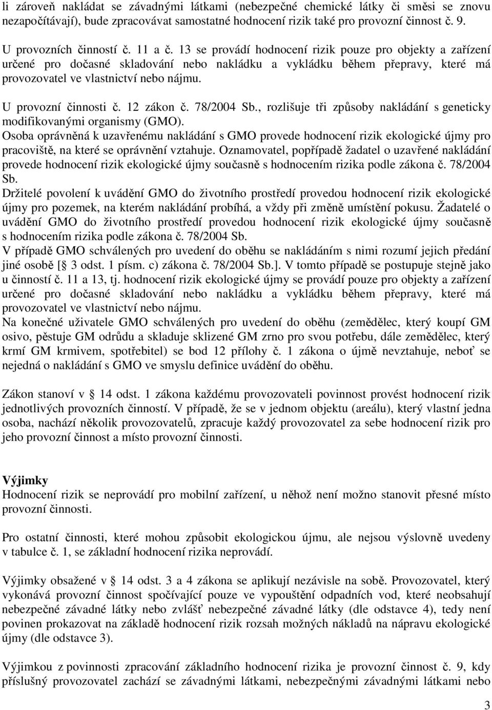 13 se provádí hodnocení rizik pouze pro objekty a zařízení určené pro dočasné skladování nebo nakládku a vykládku během přepravy, které má provozovatel ve vlastnictví nebo nájmu.